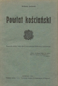 Powiat kościański : rzecz dla szkoły i ludu, osnuta na materjale źródłowym i urzędowym