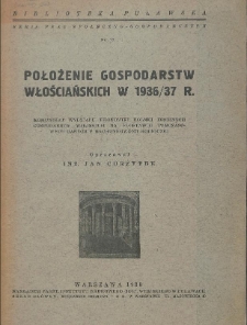 Położenie gospodarstw włościańskich w 1936/37 r. : komunikat Wydziału Ekonomiki Rolnej Drobnych Gospodarstw Wiejskich na podstawie tymczasowych danych z rachunkowości rolniczej