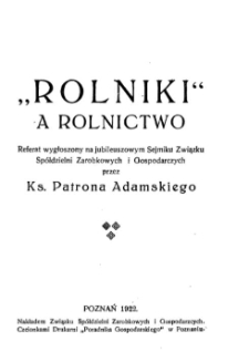 "Rolniki" a rolnictwo. Referat wygłoszony na jubileuszowym Sejmiku Zwiazku Spółdzielni Zarobkowych i Gospodarczych przez Ks. Patrona Adamskiego