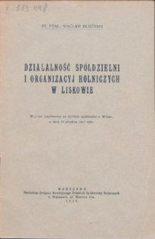 Działalność spółdzielni i oragnizacyj rolniczych w Liskowie : referat wygłoszony na Zjeździe Spółdzielni w Wilnie, w dniu 18 grudnia 1927 roku