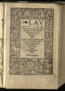 Laurentii Vallae Elegantiarum libri sex: deq[ue] Reciprocatione Sui & Suus, multis, diversisq[ue] Prototypis diligenter collatis, eme[n]dati, atq[ue] in pristinam illam ade&ograve; genuinamq[ue] faciem haud aestimandis sudoribus ia[m] accuratius restitui. Index copiosus.