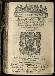 Epistolae Indicae: De Stupendis Et Praeclaris Rebus, quas divina bonitas in India, & variis Insulis per Societatem nominis Iesu operari dignata est, intam copiosa Gentium ad fidem conversione.