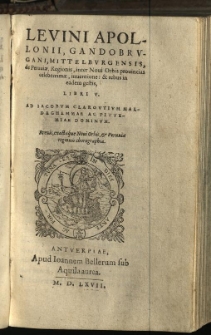 Levini Apollonii, Gandobruganii, Mittelburgensis, de Peruviae, Regionis, inter Novi Orbis provincias celeberrimae, inventione: & rebus in eadem gestis, Libri V. Ad Iacobum Claroutium Maldeghemmae Ac Pittemiae dominum. Brevis, exactaque Novi Orbis, et Peruviae regionis chorographia.