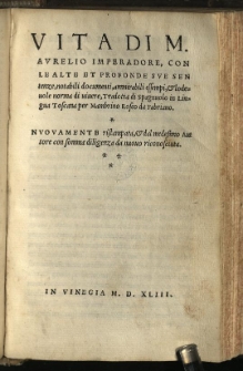 Vita Di M. Aurelio Imperadore: Con Le Alte Et Profonde Sue Sentenze, notabili documenti, ammirabili essempi, & lodevole norma di vivere / Tradotta di Spagnuolo in Lingua Toscana per Mambrino Roseo da Fabriano.