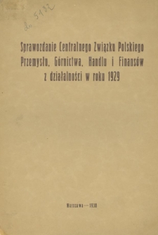 Sprawozdanie Centralnego Związku Polskiego Przemysłu, G&oacute;rnictwa, Handlu i Finans&oacute;w z działalności w roku 1929