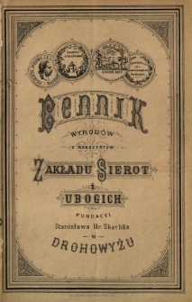 Cennik wyrob&oacute;w z warsztat&oacute;w Zakładu Sierot i Ubogich [...] w Drohowyżu.