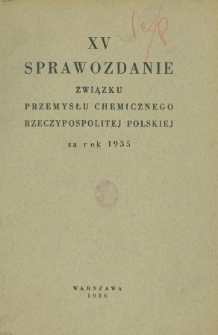 XV Sprawozdanie Związku Przemysłu Chemicznego Rzeczypospolitej Polskiej za rok 1935