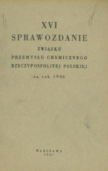 XVI Sprawozdanie Związku Przemysłu Chemicznego Rzeczypospolitej Polskiej za rok 1936