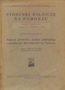 Podatek gruntowy, gęstość zaludnienia i narodowość mieszkańców na Pomorzu : rozprawa z pracy zbiorowej "Stosunki rolnicze na Pomorzu"