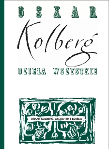 Oskar Kolberg. Człowiek i dzieło. Spuścizna rękopiśmienna. Kalendarium podr&oacute;ży. Bibliografia