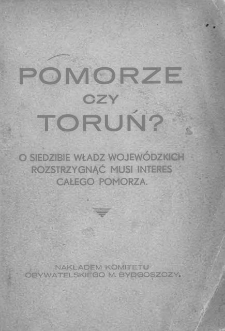 Pomorze czy Toruń? : o siedzibie władz wojewódzkich rozstrzygnąć musi interes całego Pomorza