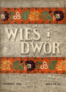Wieś i Dw&oacute;r : miesięcznik ilustrowany. 1915 R.4 z.3
