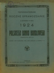 ... Roczne sprawozdanie z czynności w roku ... Polskiego Banku Handlowego T.A. : (dawniej Bank Włościański wzgl. Bank Handlowy w Poznaniu).... 1924-1925 i 1926