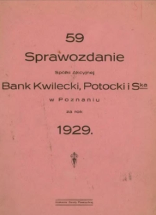 Sprawozdanie Sp&oacute;lki Akcyjnej Bank Kwilecki, Potocki i Ska w Poznaniu za rok ... 1929-1931,1934,1936, 1938