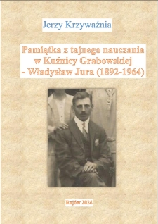 Pamiątka z tajnego nauczania w Kuźnicy Grabowskiej &ndash; Władysław Jura (1892-1964)