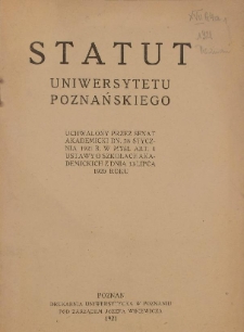 Statut Uniwersytetu Poznańskiego uchwalony przez Senat akademicki dnia 28 stycznia 1921 r. w myśl art. 1 ustawy o szkołach akademickich z dnia 13 lipca 1920 r