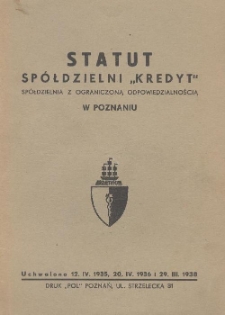 Statut Sp&oacute;łdzielni "Kredyt" Sp&oacute;łdzielnia z ograniczoną odpowiedzialnością w Poznaniu:uchwalono 12.IV.1935, 20.IV.1936 i 29.III.1938.