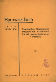 Sprawozdanie Towarzystwa Ubezpieczeń Wzajemych właścicieli dorożek samochodowych w Poznaniu za rok 1935 i 1936.