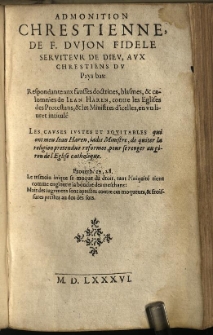 Admonition Chrestienne: De F. Dujon Fidele Serviteur De Dieu, Aux Chrestiens Du Pays Bas: respondante aux fausses doctrines, blasmes, & calomnies de Iean Haren, contre les Eglises des Protestants, & les Ministres d'icelles, en un livret intitule: Les causes iustes et equitables qui ont meu Iean Haren de quiter la religion pretendue reformee, pour se renger au giron de l'Eglise catholique