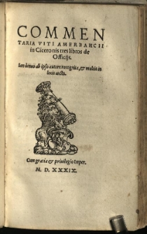Commentaria Viti Amerbahcii[!] in Ciceronis tres libros de Officijs : Iam denuo ab ipso autore recognita, et multis in locis aucta.