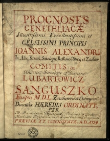 Prognoses genethliacae [...] Joannis Alexandri [...] Sanguszko ensiferi M. D. L., Zasłavien~ & Ostrogien~ ducatus haeredis ordinati, per M. Stanislaum Dunczewski [...] praevisae et connotatae. A. D. 1739