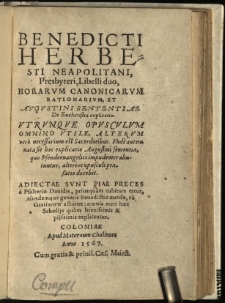Benedicti Herbesti Neapolitani, presbyteri, Libelli duo, horarum canonicarum rationarum, et Augustini sententiae de eucharistia explicatio utrunque opusculum omnino utile, alterum vero necessarium est sacerdotibus. Unde autem nata sit haec explicatio Augustini sententiae, quo Pseudoevangelici impudenter abutuntur, alterius opusculi praefatio docebit