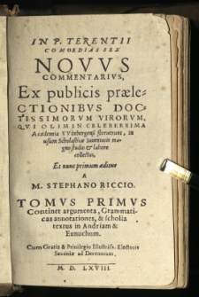 In P. Terentii Comoedias sex novus commentarius, ex publicis praelectionibus doctissimorum virorum, qui olim in celeberrima Academia Witebergensi floruerunt, in usum Scholasticae Iuventutis magno studio et labore collectus, et nunc primum aeditus / a M. Stephano Riccio. T. 1, Continet argumenta, grammaticas annotationes, & scholia textus in Andriam & Eunuchum