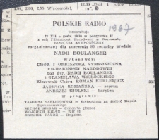 [Ogłoszenie prasowe] : Polskie Radio transmituje 22 XII [1967] o godz. 19:30 w programie II z sali Filharmonii Narodowej w Warszawie koncert symfoniczny zorganizowany dla uczczenia 80 rocznicy urodzin Nadii Boulanger