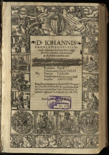 D. Iohannis Fabri, episcopi Viennensis, Sermones fructuosissimi, cu[n]ctis Ecclesiae catholicae defensoribus, ac doctrinae eva[n]gelicae professoribus, summopere necessarij. [...] Item, Oratio funebris in laudem D. Margaretae, Ducissae Austriae [...]