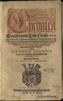 Lifflendische Chürlendische Chronica : Was sich vom Jahr Christi 1554. biß auff 1590. In den langwierigen Moscowiterschen und andern Kriegen [...] gedenckwirdiges zugetragen / verfasset und gestellet durch Salomon Henning [...]. Mit einer Vorrede D. Davidis Chytraei