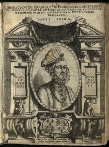 [Le Coronationi Di Polonia, Et Di Francia Del Christianiss. Re Henrico III. : Con Le Attioni, Et Successi De' Suio Viaggi / Vol. 1. Descritta in dieci giornate da M. Pietro Buccio]