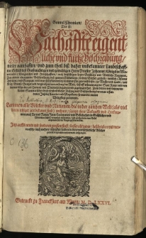 General Chronicen : Das ist: Warhaffte eigentliche und kurtze Beschreibung, vieler namhaffter, [...] Landtschafften, Erstlich de&szlig; [...] Herrn Priester Johanns [...] Koenigreichen und Herrschafften [...] Zum andern ein gemeine Beschreibung de&szlig; gantzen Erdbodems, in drey Buecher getheilt, [...] Zum dritten und letzten, ein kurtzer Summarischer doch verstendtlicher Au&szlig;zug und Beschreibung der neuw erfundenen Jnseln, Americe und Magellane [...] Jetzt auffs neuw [...] verteutscht