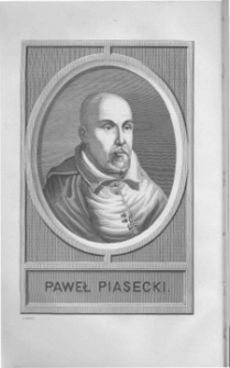 Kronika Pawła Piaseckiego biskupa przemyślskiego. Polski przekład wedle dawnego rękopismu, poprzedzony studyjum krytyczn&eacute;m nad życiem i pismami autora