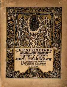 Jednodniówka ku uczczeniu Międzynarodowego Akademickiego Kongresu Misyjnego w Poznaniu pod wysokim protektoratem Jego Eminencji księdza kardynała Augusta Hlonda arcybiskupa gnieźnieńskiego i poznańskiego, prymasa Polski w dniach od 28 września do 2 października 1927 r. się odbywającego = Album commémoratif en l'honneur du Congrès International des Missions avec collaboration universitaire ayant lieu à Poznań sous le haut protectorat de Son Éminence le cardinal Auguste Hlond l'archevèque de Gniezno et de Poznań, primat de Pologne du 28 septembre au 2 octobre 1927