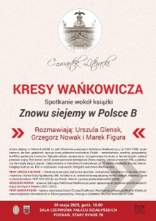 Kresy Wańkowicza - spotkanie wokół książki "Znowu siejemy w Polsce B". Rozmawiają: Urszula Glensk, Grzegorz Nowak i Marek Figura.