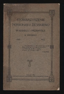 Stowarzyszenie Personału Żeńskiego w Handlu i Przemyśle w Poznaniu : 1903-1913.