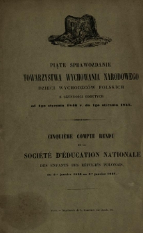 Piąte sprawozdanie Towarzystwa Wychowania Narodowego dla Dzieci Wychodźc&oacute;w Polskich z czynności odbytych od 1go stycznia 1846 do 1go stycznia 1847