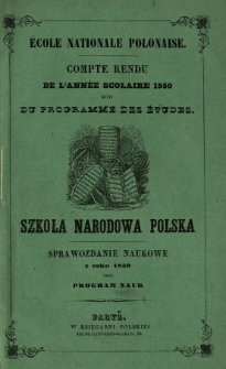 &Eacute;cole nationale polonaise : compte rendu de l'ann&eacute;e scolaire 1850 : suivi du programme des &eacute;tudes = Szkoła Narodowa Polska : sprawozdanie naukowe z roku 1850 oraz program nauk