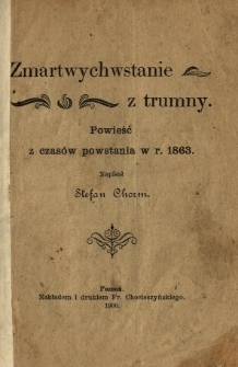 Zmartwychwstanie z trumny : powieść z czas&oacute;w powstania w r. 1863