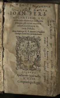 R. D. Ioan. Feri, Moguntinae ecclesiae concionatoris, in sanctorum festa quae per totum annum in catholica celebrantur ecclesia Postillae : Nunc demum per R. D. Joannem à Via, sacrae Theologiae Doctorem, Latinitate donatae