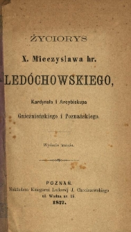 Życiorys X Mieczysława hr. Ledóchowskiego, kardynała i arcybiskupa gnieźnieńskiego i poznańskiego