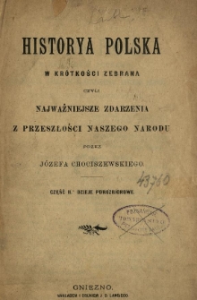 Historya polska w krótkości zebrana czyli najważniejsze zdarzenia z przeszłości naszego narodu. Cz.2 Dzieje porozbiorowe