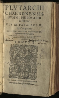 Plutarchi Chaeronensis, Summi Philosophi & Historici, Vitae Parallelae, seu Comparatae, / T. 1