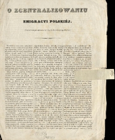 O zcentralizowaniu Emigracyi Polski&eacute;j : (Artykuł nini&eacute;jszy ogłoszony był Tygodnikiem Emigracyi Polski&eacute;j.)