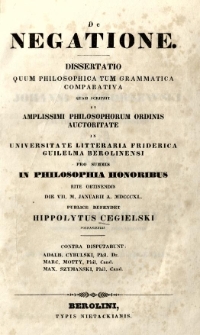 De negatione : dissertatio quum philosophica tum grammatica comparativa quam scripsit [...] pro summis in philosophia honoribus [...] Hipolytus Cegielski