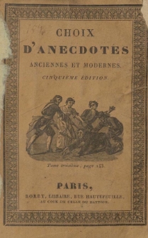 Choix d'anecdotes anciennes et modernes, recueillies des meilleurs auteurs [...] suivi d'un pr&eacute;cis historique sur la R&eacute;volution fran&ccedil;aise. T.3