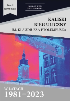 Kaliski Bieg Uliczny im. Klaudiusza Ptolemeusza w latach 1981-2023. T. 2, (2003-2023) = Street run named after Claudius Ptolemy in the years 1981-2023. Vol. 2, (2003-2023)
