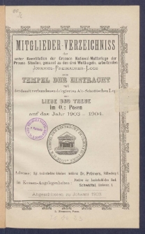 Mitgliederverzeichniss der unter Constitution der Grossen National-Mutter-Loge der Preussischen Staaten genannt zu den drei Weltkugeln arbeitenden Sanct Johannis Freimaurer-Loge zum Tempel der Eintracht und der damit verbundenen Delegirten Altschottischen Loge zur Liebe und Treue im Orient zu Posen für das Jahr ... = Obraz członków Loż pracujących pod konstytucyą M. L. W. Narodowej krajów Pruskich, zwanej trzech kul świata S. Jańskiej w. m. Świątyni Jedności i połączonej z nią Delegowanej L. Staroszkockiej Miłości i Wierności na Wsch. m. Poznania na rok...