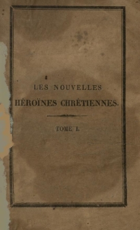 Les nouvelles h&eacute;ro&iuml;nes chr&eacute;tienes, ou vies &eacute;difiantes de dix-sept jeunes personnes. T.1