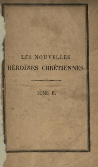 Les nouvelles h&eacute;ro&iuml;nes chr&eacute;tienes, ou vies &eacute;difiantes de dix-sept jeunes personnes. T.2